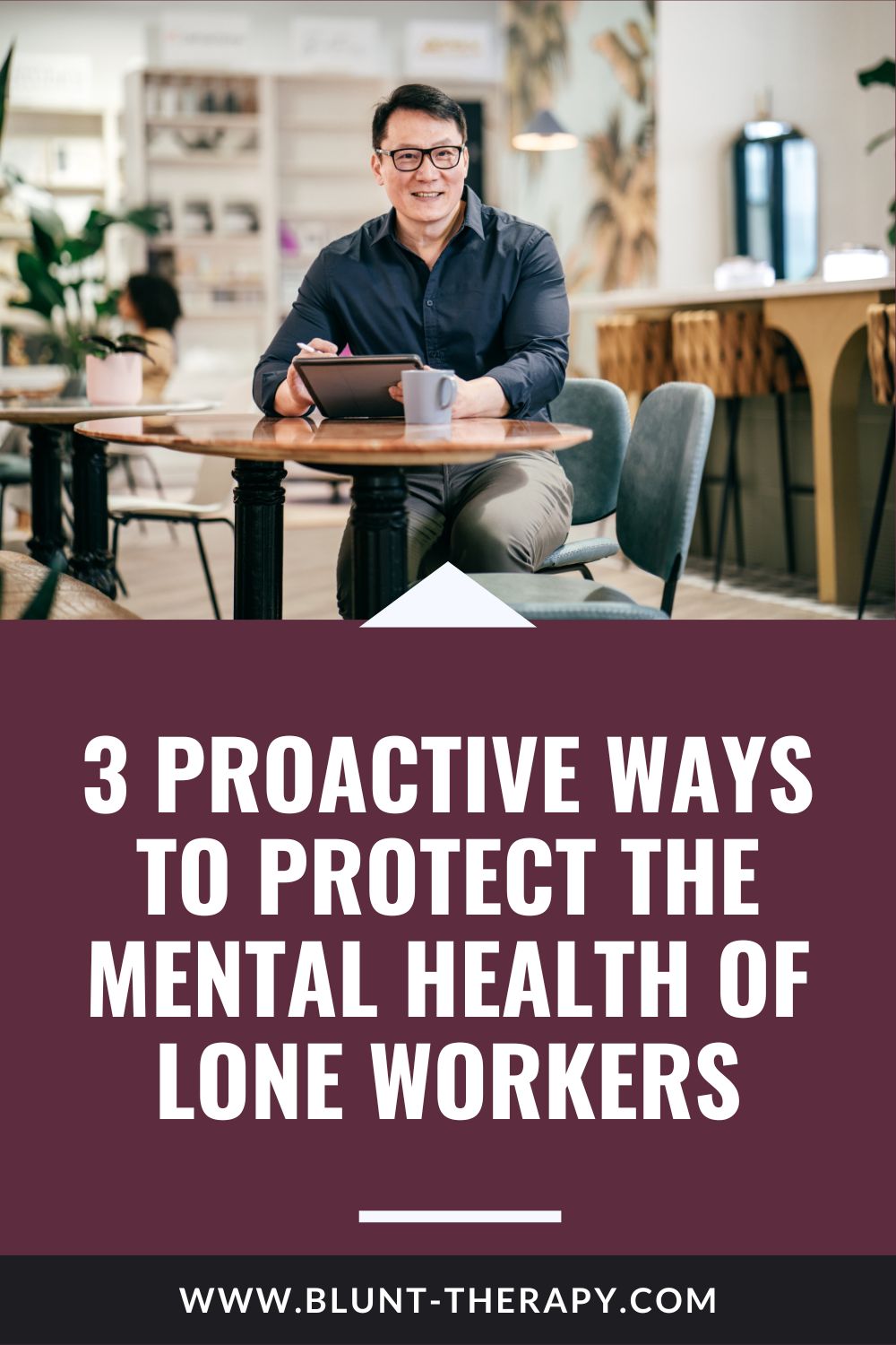 3 Proactive Ways To Protect the Mental Health of Lone Workers