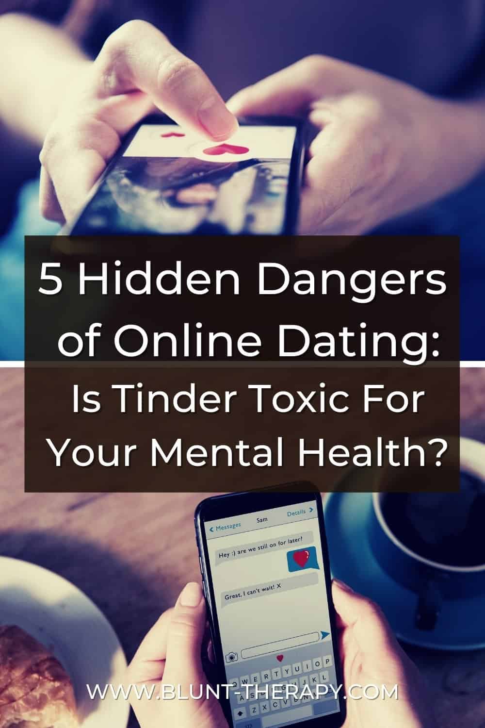 5 Hidden Dangers of Online Dating Apps Is Tinder Toxic For Your Mental Health