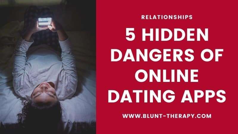 5 Hidden Dangers of Online Dating Apps Is Tinder Toxic For Your Mental Health