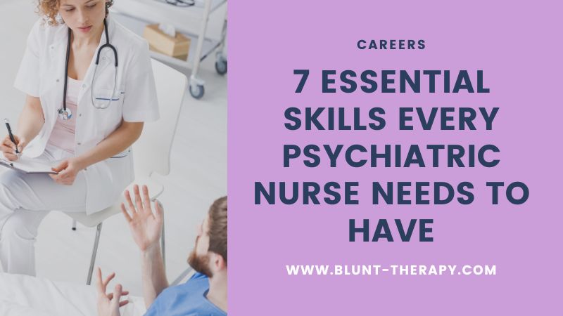 7 Essential Skills Every Psychiatric Nurse Needs To Have