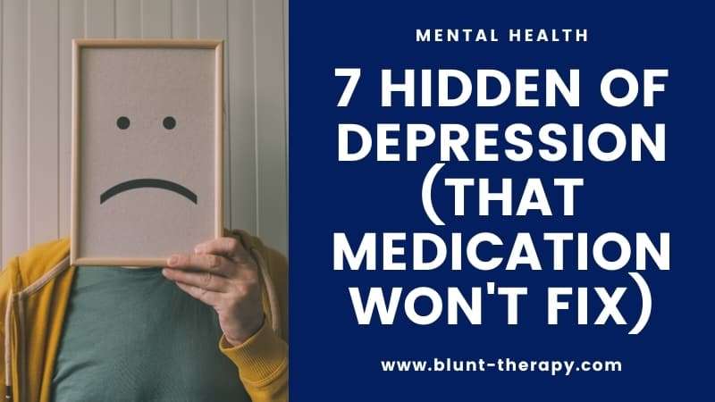 7 hidden of depression (that medication won't fix)