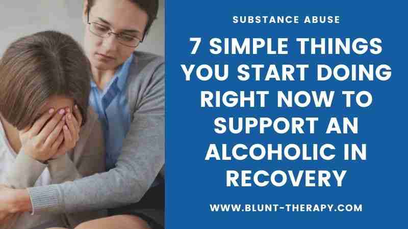 7 Simple Things You Start Doing Right Now To Support An Alcoholic In Recovery