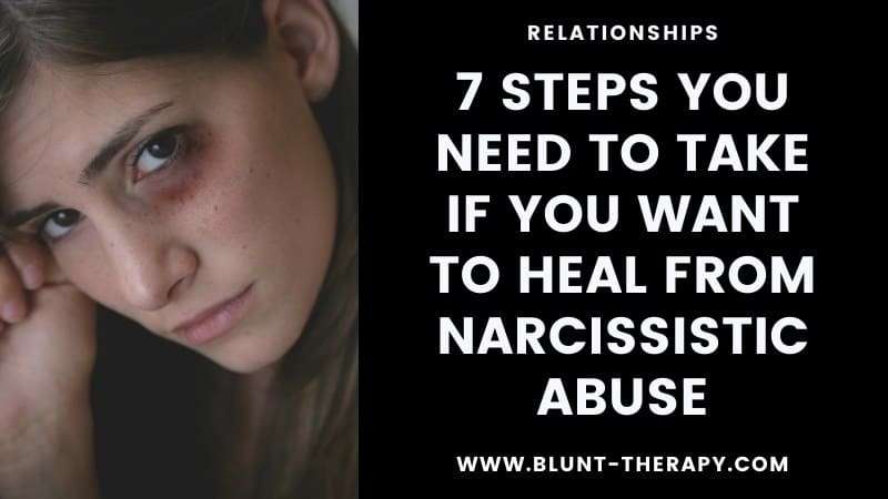 7 Steps You Need To Take If You Want To Heal From Narcissistic Abuse