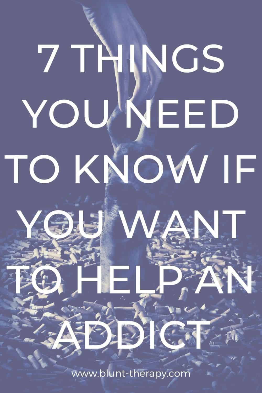 7 Things You Need To Know If You Want To Help An Addict