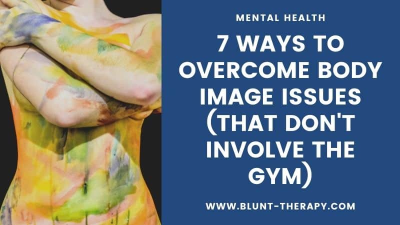 7 Ways to Overcome Body Image Issues (That Don't Involve The Gym)