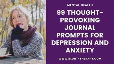 99 Thought-Provoking Journal Prompts for Depression and Anxiety