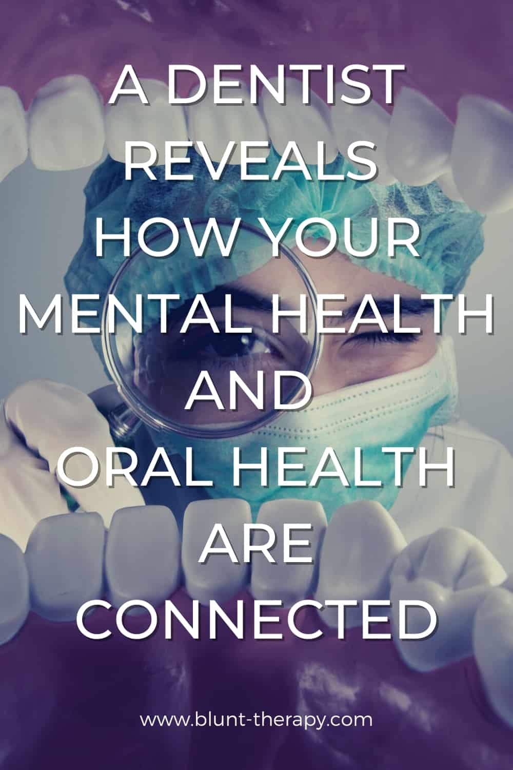 A Dentist Reveals How Your Mental Health and Oral Health Are Connected