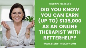 Did You Know You Can Earn (up to) $135,000 As An Online Therapist with BetterHelp?
