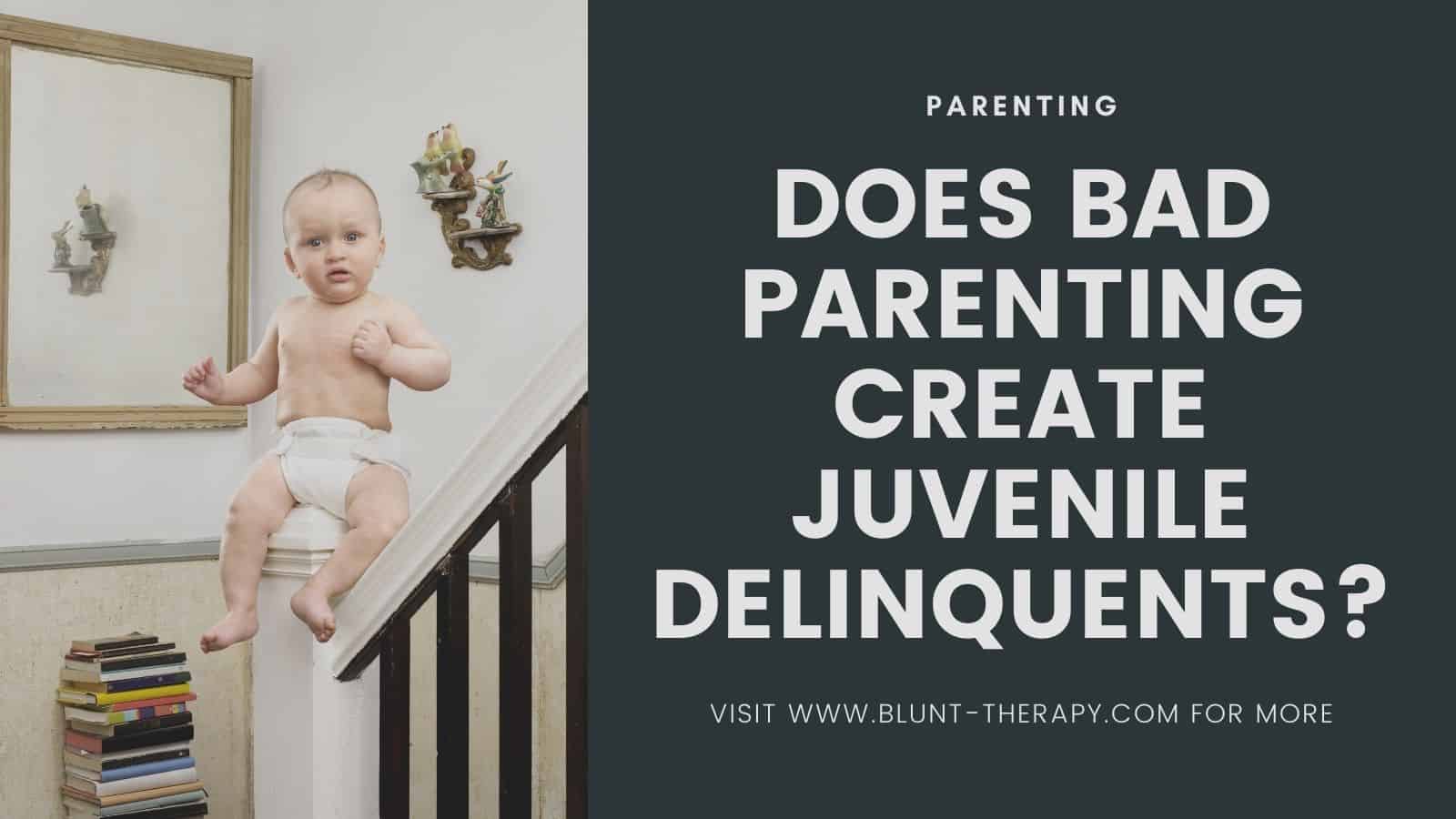 Does Bad Parenting Create Juvenile Delinquents
