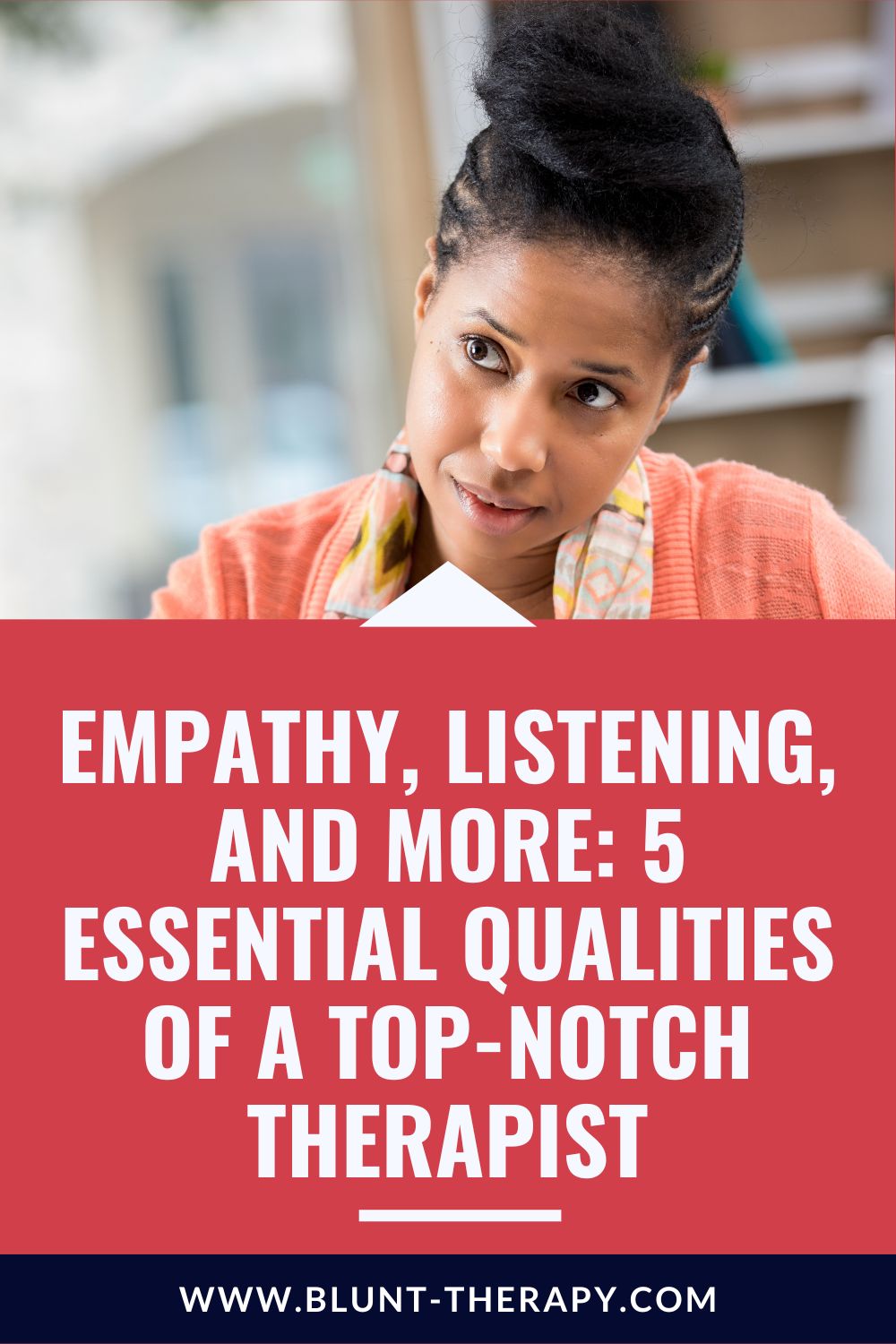Empathy, Listening, and More: 5 Essential Qualities of a Good Therapist
