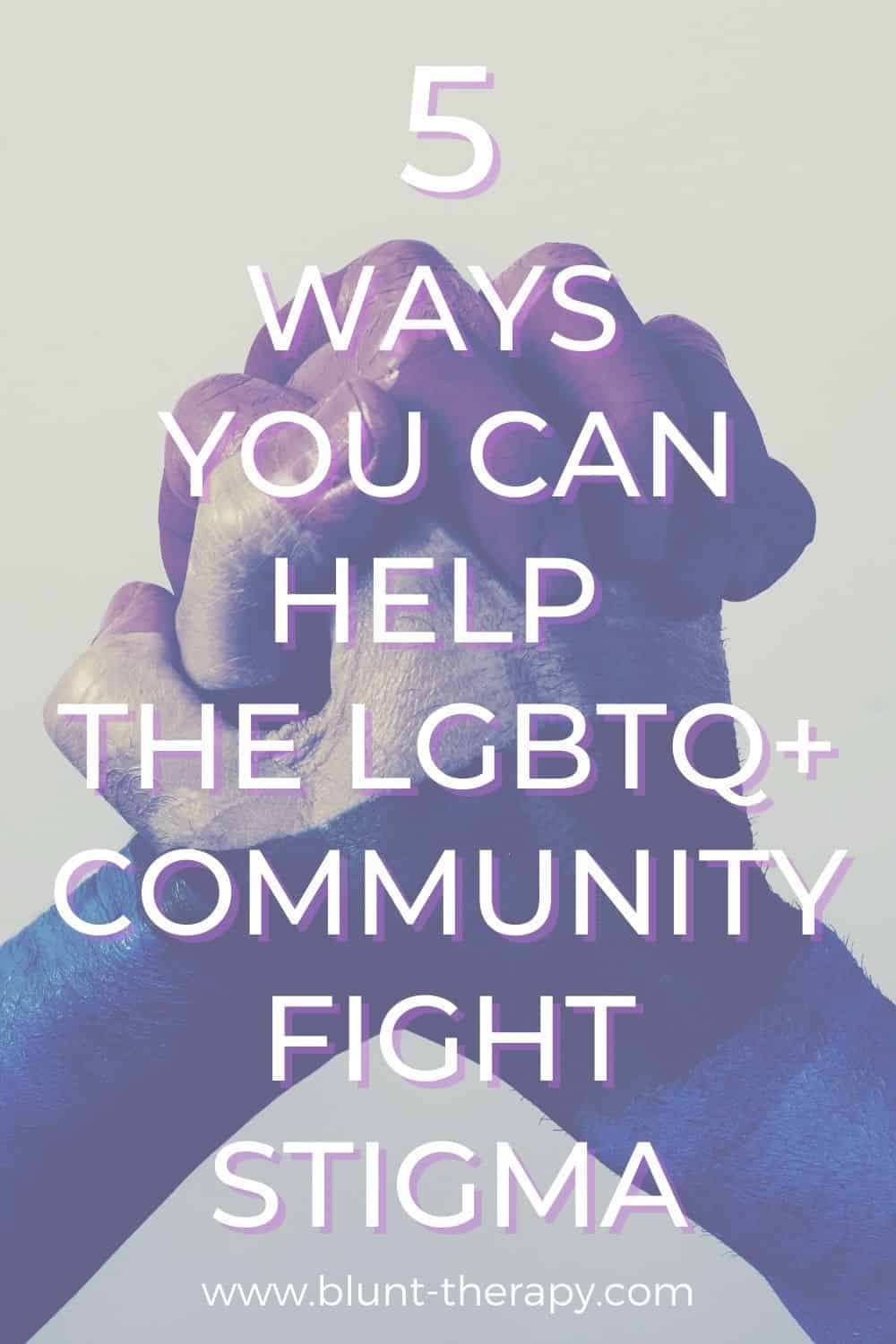 5 Ways You Can Help The LGBTQ+ Community Fight Stigma