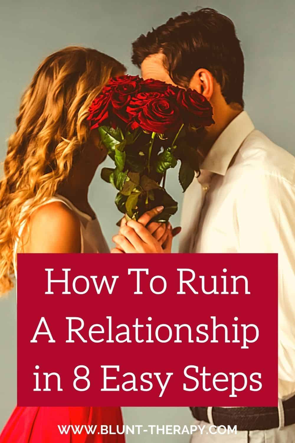 How To Ruin A Relationship In 8 Easy Steps