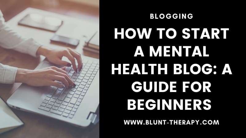 How To Start Your Own Mental Health Blog A Complete Guide For Beginners [2021]