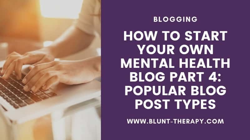 How To Start Your Own Mental Health Blog Part 4 Popular Blog Post Types