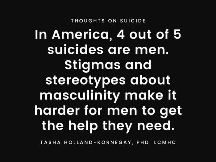 In America, 4 out of 5 suicides are men. Stigmas and stereotypes about masculinity make it harder for men to get the help they need.