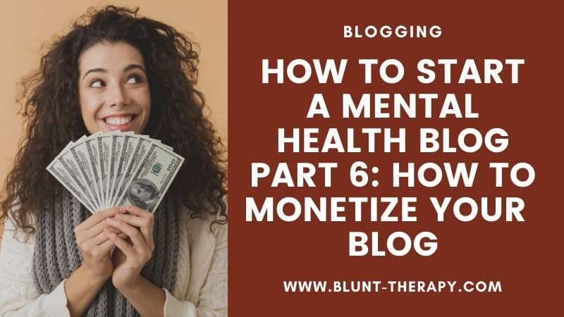 Part 6 How To Monetize Your Mental Health Blog