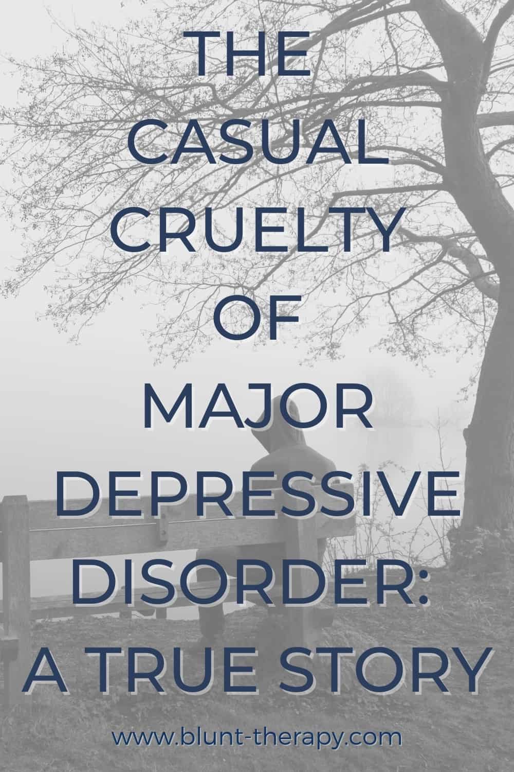 the casual cruelty of major depressive disorder