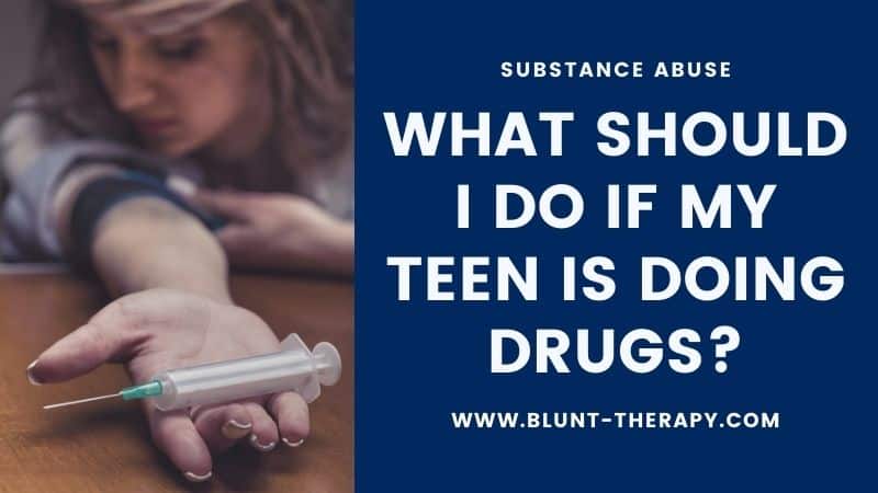 What Should I Do If My Teen is Doing Drugs