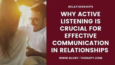 Why Active Listening is Crucial for Effective Communication in Relationships